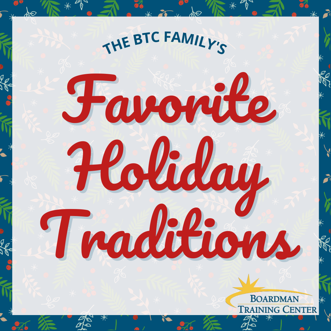 Our Favorite Holiday Traditions At Boardman Training Center